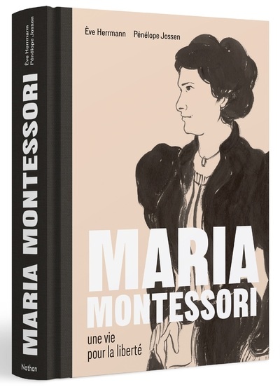 Couverture du livre Maria Montessori, une vie pour la liberté d’Ève Herrmann et Pénélope Jossen : portrait illustré en noir et beige de Maria Montessori de profil, avec son nom en grandes lettres blanches sur fond clair et une tranche noire portant le titre verticalement.