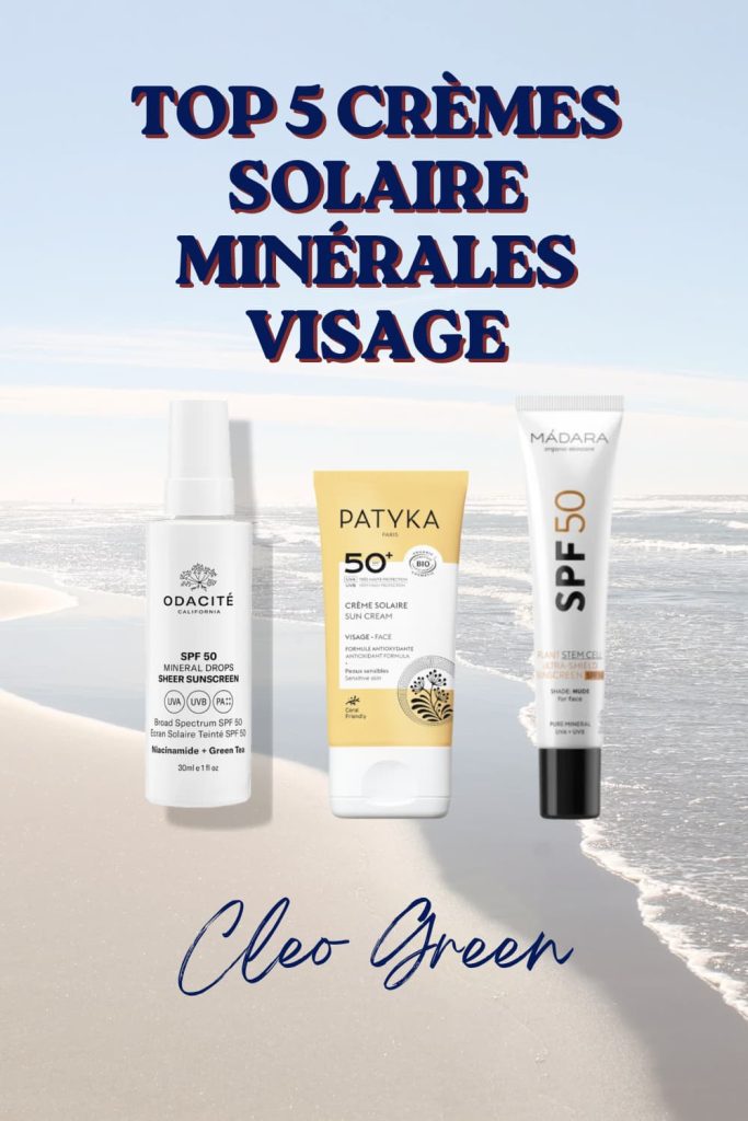 Top 5 crèmes solaires minérales visage SPF 50 - sélection Cleo Green : Odacité Mineral Drops, Patyka SPF 50+ bio coral friendly, Mádara Plant Stem Cell nude, meilleurs écrans solaires minéraux