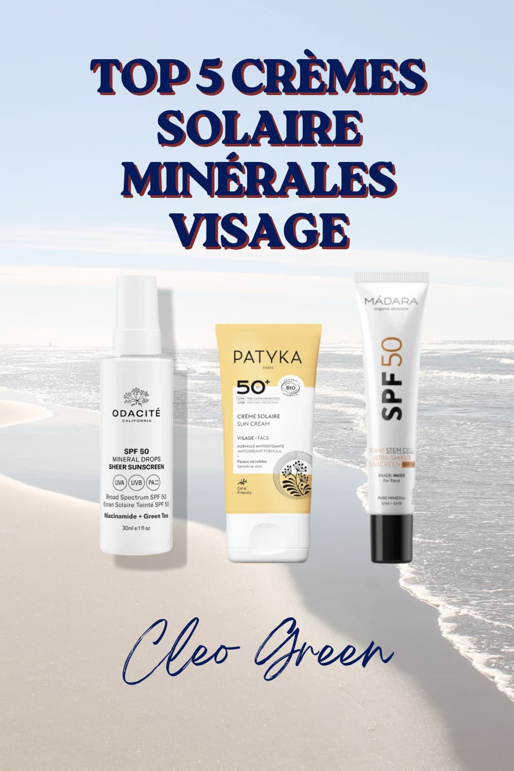 Top 5 crèmes solaires minérales visage SPF 50 - sélection Cleo Green : Odacité Mineral Drops, Patyka SPF 50+ bio coral friendly, Mádara Plant Stem Cell nude, meilleurs écrans solaires minéraux